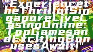 "Experience the Thrill of Singapore Live Casino Online: Top Games and Exciting Bonuses Await!"