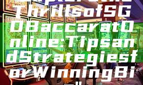 "Explore the Thrills of SGD Baccarat Online: Tips and Strategies for Winning Big"
