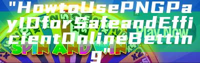 "How to Use PNG Pay ID for Safe and Efficient Online Betting"