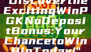 "Discover the Exciting WinPGK No Deposit Bonus: Your Chance to Win Big Today!"