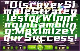 "Discover Simple Strategies for Winning in Gambling: Maximize Your Success!"