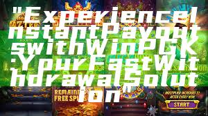 "Experience Instant Payouts with WinPGK: Your Fast Withdrawal Solution"