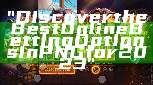 "Discover the Best Online Betting Options in PNG for 2023"