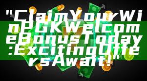 "Claim Your WinPGK Welcome Bonus Today: Exciting Offers Await!"