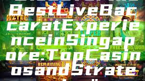 "Discover the Best Live Baccarat Experience in Singapore: Top Casinos and Strategies"