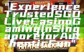 "Experience Trusted SGD Live Casino Gaming in Singapore for Authentic Fun"