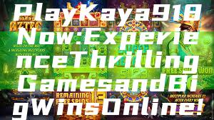 Play Kaya918 Now: Experience Thrilling Games and Big Wins Online!