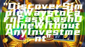 "Discover Simple Ways to Earn Easy Cash Online Without Any Investment"