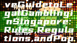Comprehensive Guide to Legal Gambling in Singapore: Rules, Regulations, and Popular Options