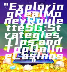 "Exploring Real Money Roulette SG: Strategies, Tips, and Top Online Casinos"
