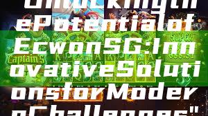 "Unlocking the Potential of Ecwon SG: Innovative Solutions for Modern Challenges"