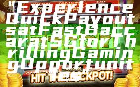 "Experience Quick Payouts at Fast Baccarat SG for Thrilling Gaming Opportunities"