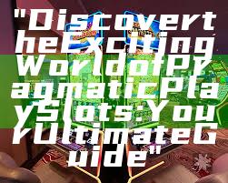 "Discover the Exciting World of Pragmatic Play Slots: Your Ultimate Guide"
