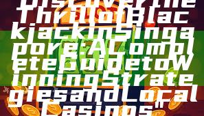 "Discover the Thrill of Blackjack in Singapore: A Complete Guide to Winning Strategies and Local Casinos"